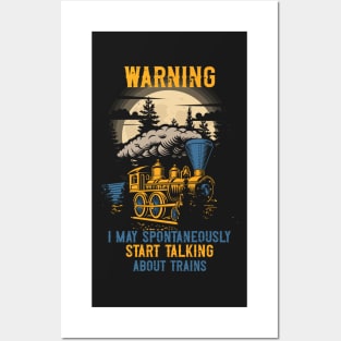 WARNING I MAY SPONTANEOUSLY START TALKING ABOUT TRAINS, GIFT FOR TRAINSPOTTER Posters and Art